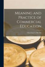 Meaning and Practice of Commercial Education af Cheesman A. Herrick
