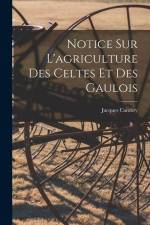 Notice Sur L'agriculture Des Celtes Et Des Gaulois af Jacques Cambry