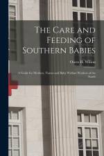 The Care and Feeding of Southern Babies: A Guide for Mothers, Nurses and Baby Welfare Workers of the South af Owen H. Wilson
