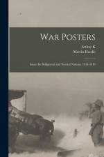 War Posters: Issued by Belligerent and Neutral Nations, 1914-1919 af Martin Hardie