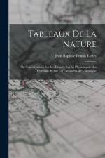 Tableaux De La Nature: Ou Considérations Sur Les Déserts, Sur La Physionomie Des Végétaux, Et Sur Les Cataractes De L'orénoque af Jean Baptiste Benoit Eyries