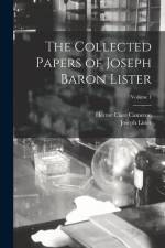 The Collected Papers of Joseph Baron Lister; Volume 1 af Joseph Lister