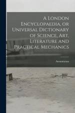 A London Encyclopaedia, or Universal Dictionary of Science, art, Literature and Practical Mechanics af Anonmyous