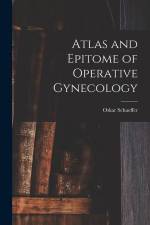 Atlas and Epitome of Operative Gynecology af Oskar Schaeffer