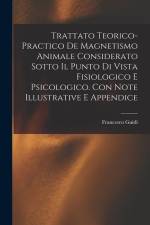 Trattato Teorico-Practico De Magnetismo Animale Considerato Sotto Il Punto Di Vista Fisiologico E Psicologico. Con Note Illustrative E Appendice af Francesco Guidi