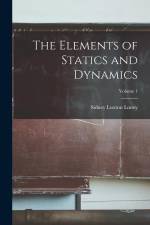 The Elements of Statics and Dynamics; Volume 1 af Sidney Luxton Loney