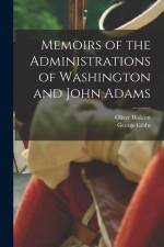 Memoirs of the Administrations of Washington and John Adams af Oliver Wolcott