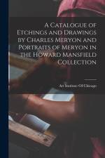 A Catalogue of Etchings and Drawings by Charles Meryon and Portraits of Meryon in the Howard Mansfield Collection af Art Institute of Chicago