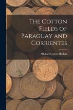 The Cotton Fields of Paraguay and Corrientes af Michael George Mulhall