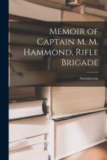 Memoir of Captain M. M. Hammond, Rifle Brigade af Anonmyous