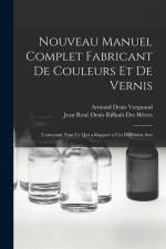 Nouveau Manuel Complet Fabricant De Couleurs Et De Vernis: Contenant Tout Ce Qui a Rapport a Ces Différents Arts af Jean René Denis Riffault Des Hêtres
