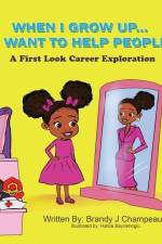 When I Grow Up... I Want to Help People: A First Look Career Exploration af Brandy Champeau