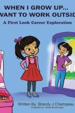 When I Grow Up... I Want to Work Outside: A First Look Career Exploration af Brandy Champeau