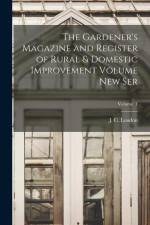 The Gardener's Magazine and Register of Rural & Domestic Improvement Volume new Ser; Volume 1 af J. C. (John Claudius) Loudon