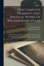 The Complete Dramatic And Poetical Works Of William Shakespeare: With A Summary Outline Of The Life Of The Poet, And A Description Of His Most Authent af William Shakespeare