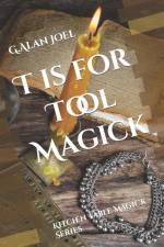 T is for Tool Magick: Kitchen Table Magick Series af G. Alan Joel