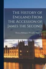 The History of England From the Accession of James the Second af Thomas Babington Macaulay Macaulay