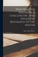 Who Was This Nazarene A Challenging And Definitive Biography Of The Master af Albert Field Gilmore