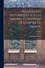 Recherches Historiques Sur Les Maures, Et Histoire De L'empire De Maroc; Volume 3 af Louis de Chenier