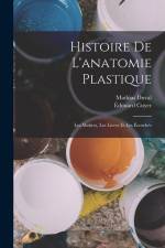 Histoire de l'anatomie plastique: Les maîtres, les livres et les écorchés af Mathias Marie Duval