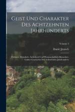 Geist Und Charakter Des Achtzehnten Jahrhunderts: Politisch, Moralisch, Ästhetisch Und Wissenschaftlich Betrachtet. Cultur-geschichte Des Achtzehnten af Daniel Jenisch