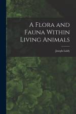 A Flora and Fauna Within Living Animals af Joseph Leidy