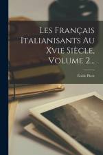 Les Français Italianisants Au Xvie Siècle, Volume 2... af Emile Picot