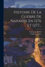 Histoire De La Guerre De Navarre En 1276 Et 1277... af Francisque Michel