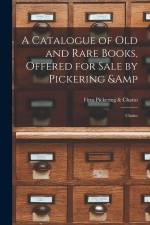 A Catalogue of old and Rare Books, Offered for Sale by Pickering & Chatto af Firm Pickering &. Chatto