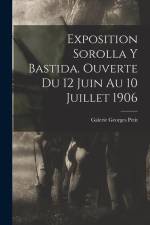 Exposition Sorolla y Bastida. Ouverte du 12 juin au 10 juillet 1906 af Galerie Georges Petit