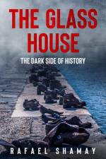 The Glass House: A WW2 Historical Novel Based on a True Story af Rafael Shamay