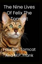 The Nine Lives of Felix the Tomcat af M. P. Frank