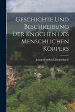 Geschichte Und Beschreibung Der Knochen Des Menschlichen Körpers af Johann Friedrich Blumenbach