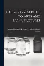 Chemistry Applied to Arts and Manufactures: 3 af Jean Antoine Claude Chaptal
