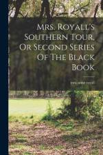 Mrs. Royall's Southern Tour, Or Second Series Of The Black Book af Anne Royall