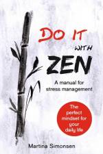 Do it with Zen - A manual for stress management af Martina Simonsen