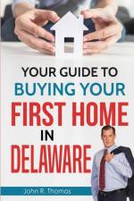 Your Guide to Buying Your First Home in Delaware af John R. Thomas