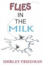 Flies in the Milk af Shirley Friedman