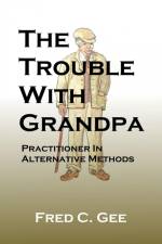 The Trouble With Grandpa af Fred C. Gee