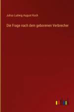 Die Frage nach dem geborenen Verbrecher