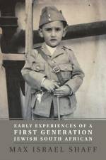 Early Experiences of a First Generation Jewish South African af Max Israel Shaff