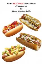 More Hot Dogs Gone Wild Cookbook af Dana Saide
