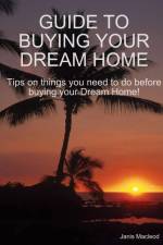 GUIDE TO BUYING YOUR DREAM HOME af Janis Macleod