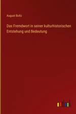 Das Fremdwort in seiner kulturhistorischen Entstehung und Bedeutung af August Boltz