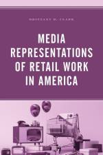 Media Representations of Retail Work in America af Brittany R. Clark
