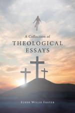 A Collection of Theological Essays af Elder Willie Foster