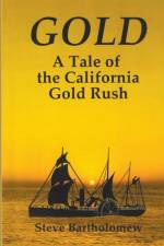 Gold, a Tale of the California Gold Rush af Steve Bartholomew