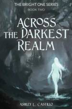 Across the Darkest Realm af Ashley L. Castillo