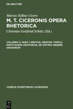 M. T. Ciceronis Opera Rhetorica, Volumen 3, Pars 1, Brutus. Orator. Topica. Partitiones oratoriae. De optimo genere oratorum af Marcus Tullius Cicero