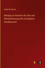 Beiträge zur Kenntnis der Aloe und Wertbestimmung ihrer wichtigeren Handelssorten af Eugen Kondracki